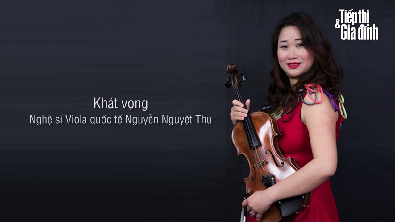 Khát vọng - Nghệ sĩ Viola Quốc Tế Nguyễn Nguyệt Thu